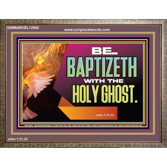 BE BAPTIZETH WITH THE HOLY GHOST  Sanctuary Wall Picture Wooden Frame  GWMARVEL12992  