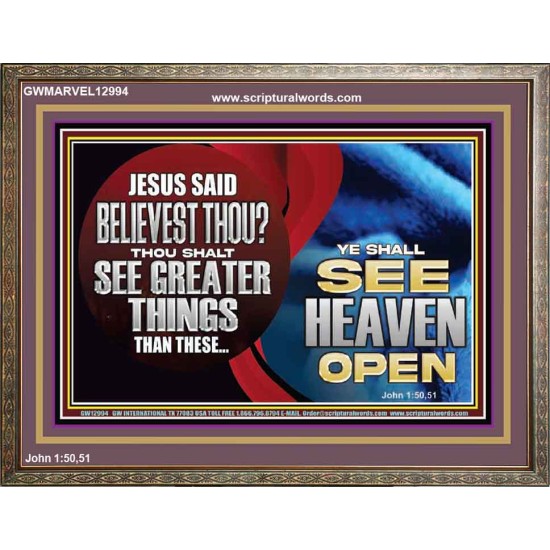 BELIEVEST THOU THOU SHALL SEE GREATER THINGS HEAVEN OPEN  Unique Scriptural Wooden Frame  GWMARVEL12994  