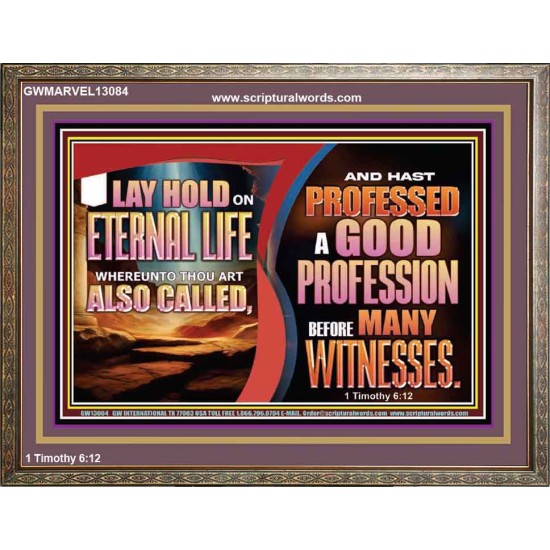 LAY HOLD ON ETERNAL LIFE WHEREUNTO THOU ART ALSO CALLED  Ultimate Inspirational Wall Art Wooden Frame  GWMARVEL13084  