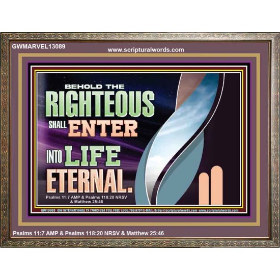 THE RIGHTEOUS SHALL ENTER INTO LIFE ETERNAL  Eternal Power Wooden Frame  GWMARVEL13089  