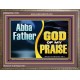 ABBA FATHER GOD OF MY PRAISE  Scripture Art Wooden Frame  GWMARVEL13100  