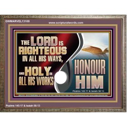 THE LORD IS RIGHTEOUS IN ALL HIS WAYS AND HOLY IN ALL HIS WORKS HONOUR HIM  Scripture Art Prints Wooden Frame  GWMARVEL13109  "36X31"
