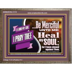 BE MERCIFUL UNTO ME HEAL MY SOUL FOR I HAVE SINNED AGAINST THEE  Scriptural Wooden Frame Wooden Frame  GWMARVEL13110  "36X31"