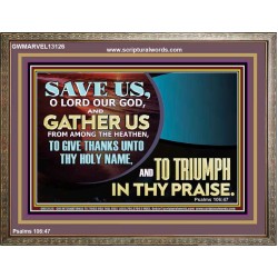 DELIVER US O LORD THAT WE MAY GIVE THANKS TO YOUR HOLY NAME AND GLORY IN PRAISING YOU  Bible Scriptures on Love Wooden Frame  GWMARVEL13126  "36X31"