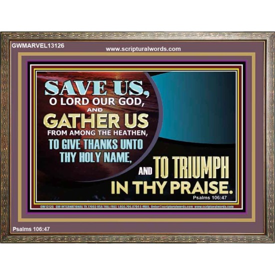 DELIVER US O LORD THAT WE MAY GIVE THANKS TO YOUR HOLY NAME AND GLORY IN PRAISING YOU  Bible Scriptures on Love Wooden Frame  GWMARVEL13126  