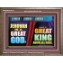 A GREAT KING ABOVE ALL GOD JEHOVAH  Unique Scriptural Wooden Frame  GWMARVEL9531  "36X31"
