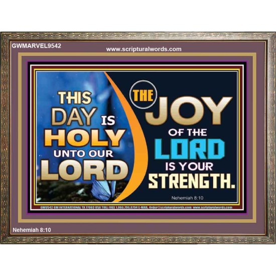 THIS DAY IS HOLY THE JOY OF THE LORD SHALL BE YOUR STRENGTH  Ultimate Power Wooden Frame  GWMARVEL9542  