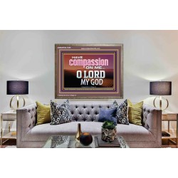 HAVE COMPASSION ON ME O LORD MY GOD  Ultimate Inspirational Wall Art Wooden Frame  GWMARVEL10389  "36X31"