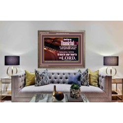 BE THANKFUL IN PSALMS AND HYMNS AND SPIRITUAL SONGS  Scripture Art Prints Wooden Frame  GWMARVEL10468  "36X31"