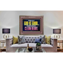 TRULY GOD IS GOOD TO THOSE WITH CLEAN HEART  Scriptural Wooden Frame Wooden Frame  GWMARVEL10510  "36X31"