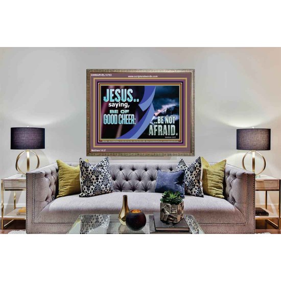 BE OF GOOD CHEER BE NOT AFRAID  Contemporary Christian Wall Art  GWMARVEL10763  