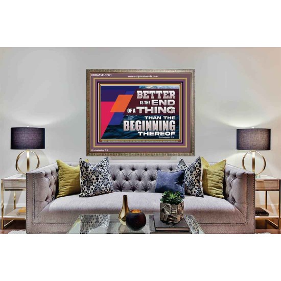 BETTER IS THE END OF A THING THAN THE BEGINNING THEREOF  Contemporary Christian Wall Art Wooden Frame  GWMARVEL12971  