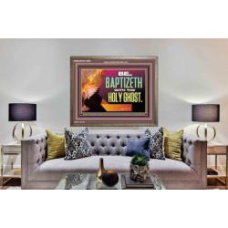 BE BAPTIZETH WITH THE HOLY GHOST  Sanctuary Wall Picture Wooden Frame  GWMARVEL12992  "36X31"