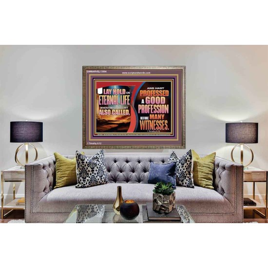 LAY HOLD ON ETERNAL LIFE WHEREUNTO THOU ART ALSO CALLED  Ultimate Inspirational Wall Art Wooden Frame  GWMARVEL13084  