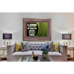 JEHOVAH OUR GOD WE THANK YOU AND GIVE YOU PRAISE  Unique Bible Verse Wooden Frame  GWMARVEL9909  "36X31"