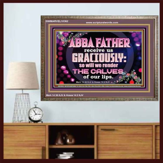 ABBA FATHER RECEIVE US GRACIOUSLY  Ultimate Inspirational Wall Art Wooden Frame  GWMARVEL10362  