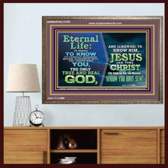 ETERNAL LIFE IS TO KNOW AND DWELL IN HIM CHRIST JESUS  Church Wooden Frame  GWMARVEL10395  