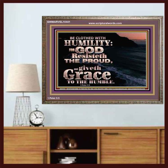 BE CLOTHED WITH HUMILITY FOR GOD RESISTETH THE PROUD  Scriptural Décor Wooden Frame  GWMARVEL10441  