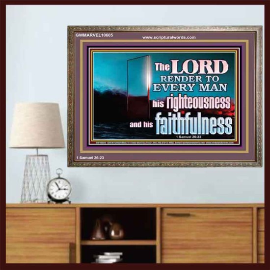 THE LORD RENDER TO EVERY MAN HIS RIGHTEOUSNESS AND FAITHFULNESS  Custom Contemporary Christian Wall Art  GWMARVEL10605  