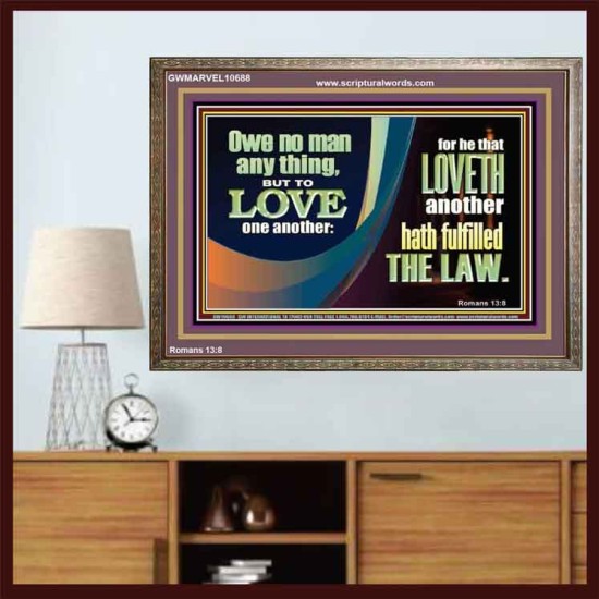 HE THAT LOVETH HATH FULFILLED THE LAW  Sanctuary Wall Wooden Frame  GWMARVEL10688  