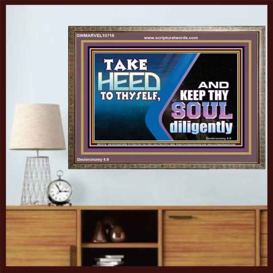 TAKE HEED TO THYSELF AND KEEP THY SOUL DILIGENTLY  Sanctuary Wall Wooden Frame  GWMARVEL10718  