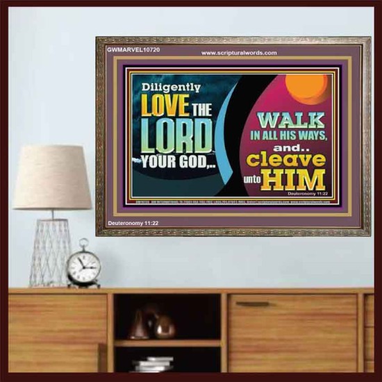 DILIGENTLY LOVE THE LORD WALK IN ALL HIS WAYS  Unique Scriptural Wooden Frame  GWMARVEL10720  