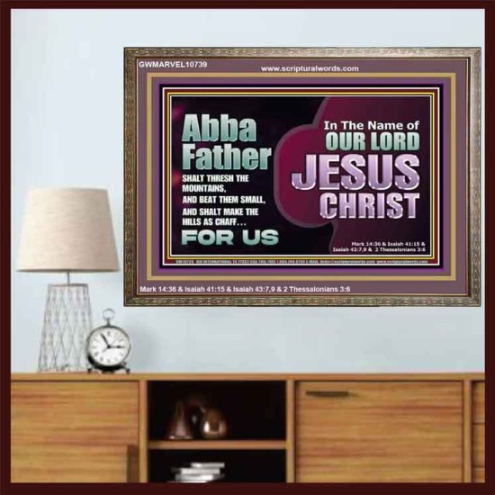 ABBA FATHER SHALT THRESH THE MOUNTAINS AND BEAT THEM SMALL  Christian Wooden Frame Wall Art  GWMARVEL10739  