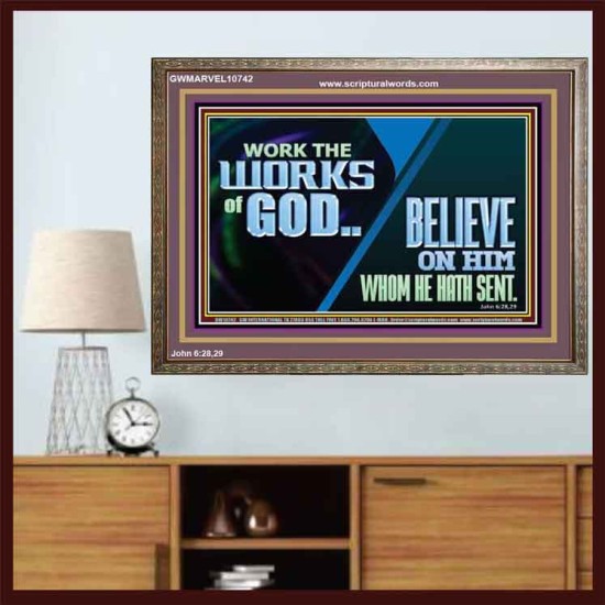 WORK THE WORKS OF GOD BELIEVE ON HIM WHOM HE HATH SENT  Scriptural Verse Wooden Frame   GWMARVEL10742  