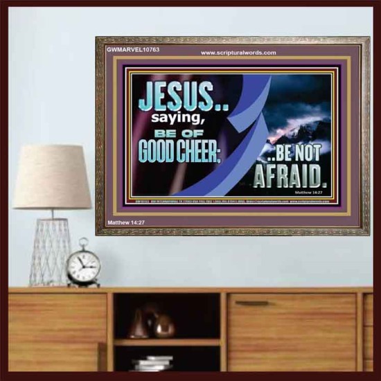 BE OF GOOD CHEER BE NOT AFRAID  Contemporary Christian Wall Art  GWMARVEL10763  