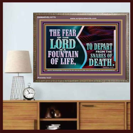 THE FEAR OF THE LORD IS A FOUNTAIN OF LIFE TO DEPART FROM THE SNARES OF DEATH  Scriptural Wooden Frame Wooden Frame  GWMARVEL10770  