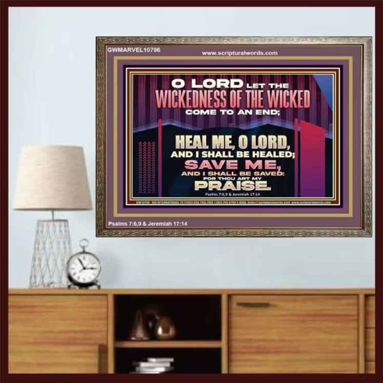 LET THE WICKEDNESS OF THE WICKED COME TO AN END HEAL ME O LORD  Scripture Art Wooden Frame  GWMARVEL10796  