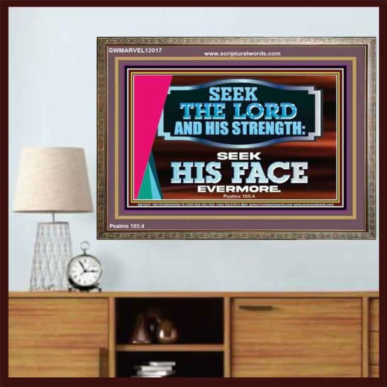 SEEK THE LORD HIS STRENGTH AND SEEK HIS FACE CONTINUALLY  Ultimate Inspirational Wall Art Wooden Frame  GWMARVEL12017  