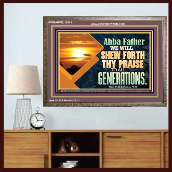 ABBA FATHER WE WILL SHEW FORTH THY PRAISE TO ALL GENERATIONS  Bible Verse Wooden Frame  GWMARVEL12093  