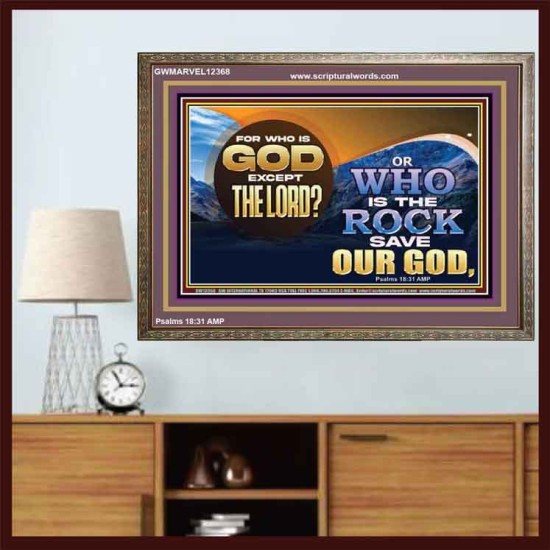 FOR WHO IS GOD EXCEPT THE LORD WHO IS THE ROCK SAVE OUR GOD  Ultimate Inspirational Wall Art Wooden Frame  GWMARVEL12368  