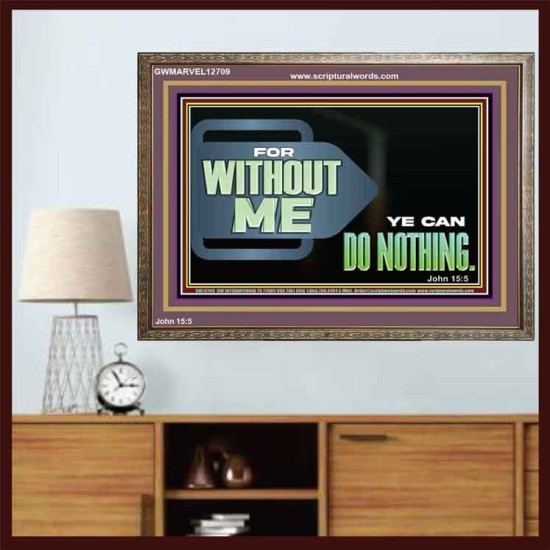 FOR WITHOUT ME YE CAN DO NOTHING  Scriptural Wooden Frame Signs  GWMARVEL12709  