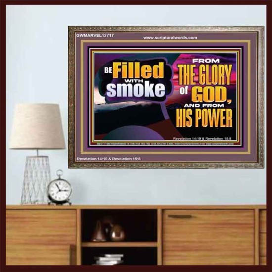 BE FILLED WITH SMOKE FROM THE GLORY OF GOD AND FROM HIS POWER  Christian Quote Wooden Frame  GWMARVEL12717  