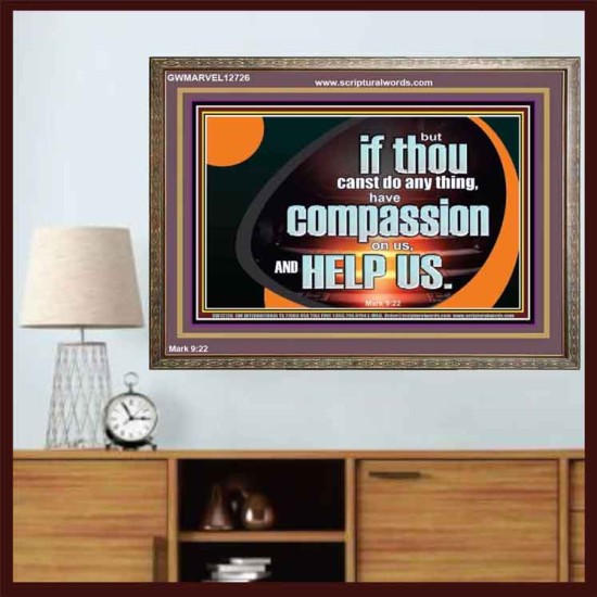 HAVE COMPASSION ON US AND HELP US  Contemporary Christian Wall Art  GWMARVEL12726  