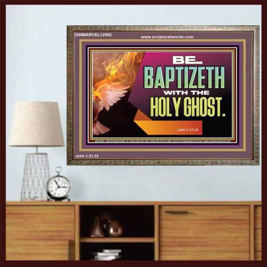 BE BAPTIZETH WITH THE HOLY GHOST  Sanctuary Wall Picture Wooden Frame  GWMARVEL12992  