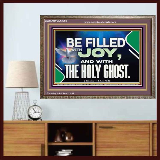 BE FILLED WITH JOY AND WITH THE HOLY GHOST  Ultimate Power Wooden Frame  GWMARVEL13060  