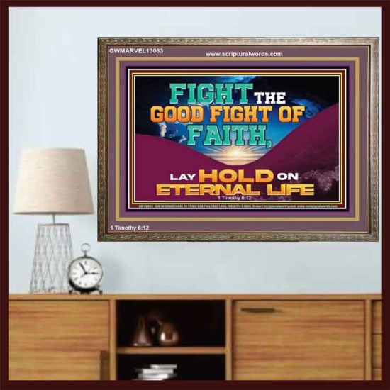 FIGHT THE GOOD FIGHT OF FAITH LAY HOLD ON ETERNAL LIFE  Sanctuary Wall Wooden Frame  GWMARVEL13083  