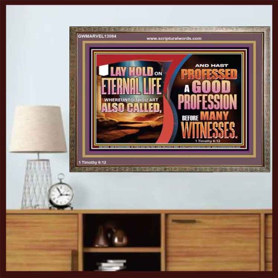 LAY HOLD ON ETERNAL LIFE WHEREUNTO THOU ART ALSO CALLED  Ultimate Inspirational Wall Art Wooden Frame  GWMARVEL13084  
