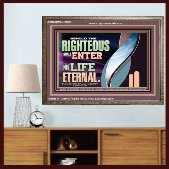 THE RIGHTEOUS SHALL ENTER INTO LIFE ETERNAL  Eternal Power Wooden Frame  GWMARVEL13089  
