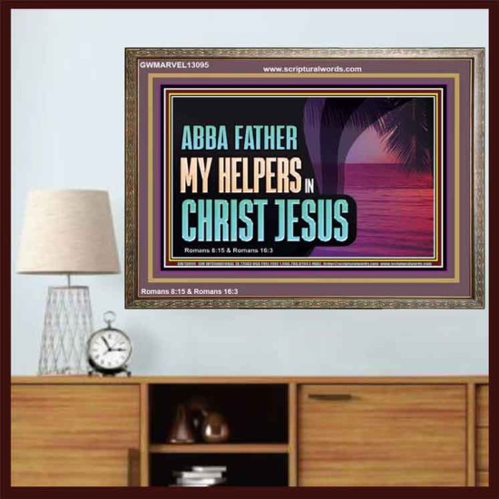 ABBA FATHER MY HELPERS IN CHRIST JESUS  Unique Wall Art Wooden Frame  GWMARVEL13095  