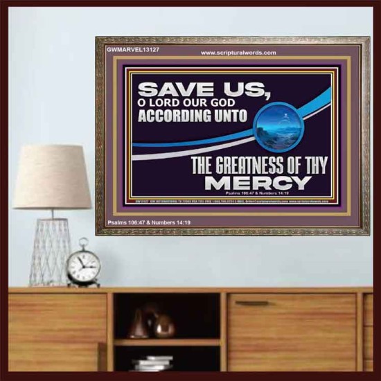 SAVE US O LORD OUR GOD ACCORDING UNTO THE GREATNESS OF THY MERCY  Bible Scriptures on Forgiveness Wooden Frame  GWMARVEL13127  