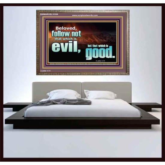 FOLLOW NOT WHICH IS EVIL  Custom Christian Artwork Wooden Frame  GWMARVEL10309  