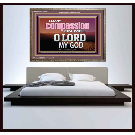 HAVE COMPASSION ON ME O LORD MY GOD  Ultimate Inspirational Wall Art Wooden Frame  GWMARVEL10389  