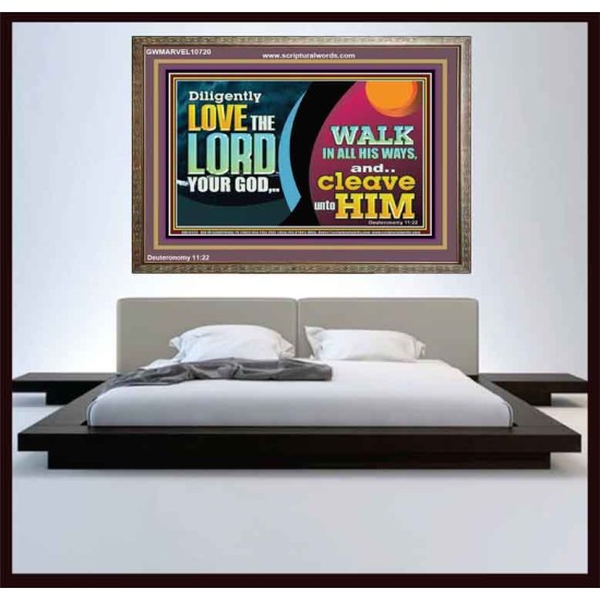DILIGENTLY LOVE THE LORD WALK IN ALL HIS WAYS  Unique Scriptural Wooden Frame  GWMARVEL10720  