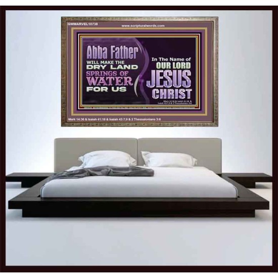 ABBA FATHER WILL MAKE OUR DRY LAND SPRINGS OF WATER  Christian Wooden Frame Art  GWMARVEL10738  