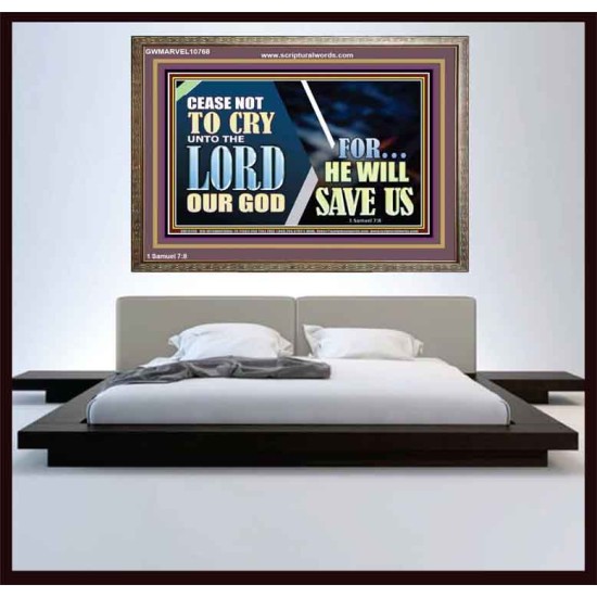 CEASE NOT TO CRY UNTO THE LORD OUR GOD FOR HE WILL SAVE US  Scripture Art Wooden Frame  GWMARVEL10768  