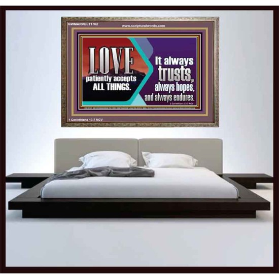 LOVE PATIENTLY ACCEPTS ALL THINGS. IT ALWAYS TRUST HOPE AND ENDURES  Unique Scriptural Wooden Frame  GWMARVEL11762  
